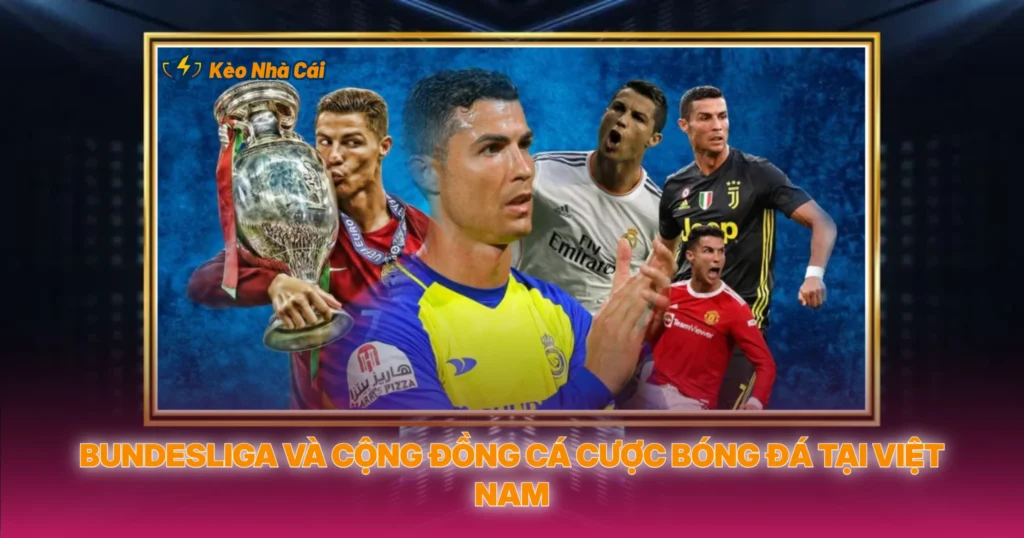 Bundesliga Và Cộng Đồng Cá Cược Bóng Đá Tại Việt Nam