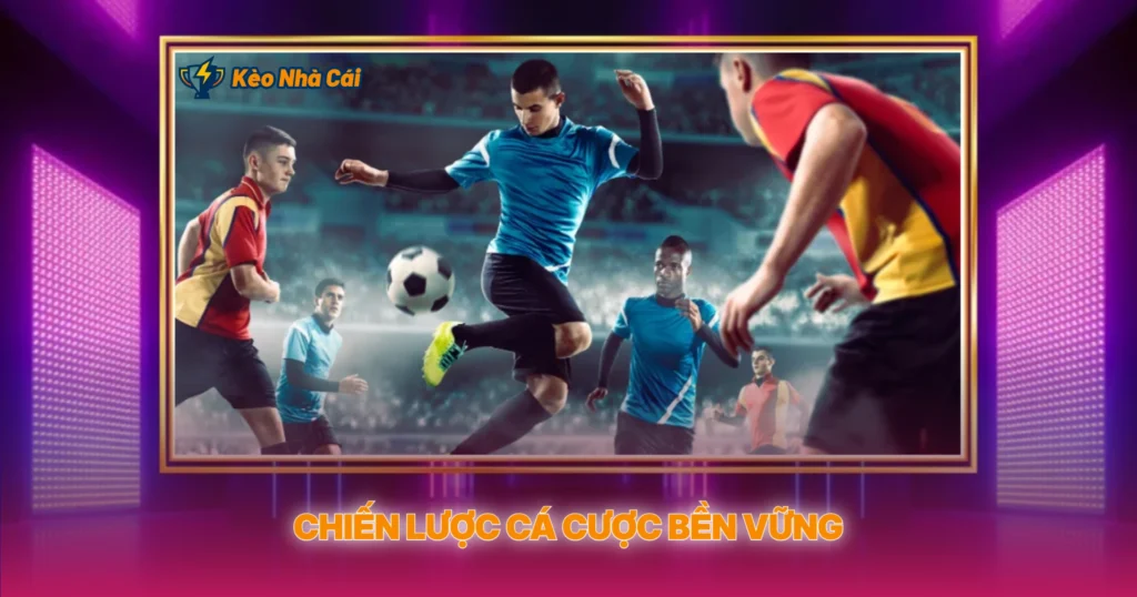 Chiến Lược Cá Cược Bền Vững