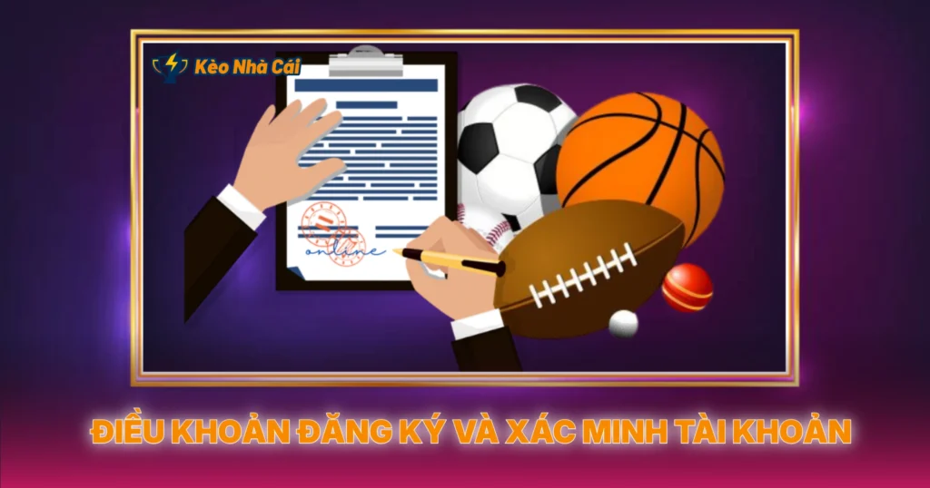Điều Khoản Đăng Ký Và Xác Minh Tài Khoản