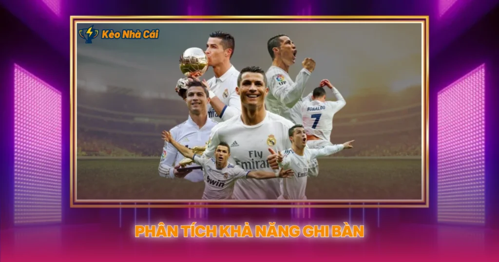 Phân Tích Khả Năng Ghi Bàn