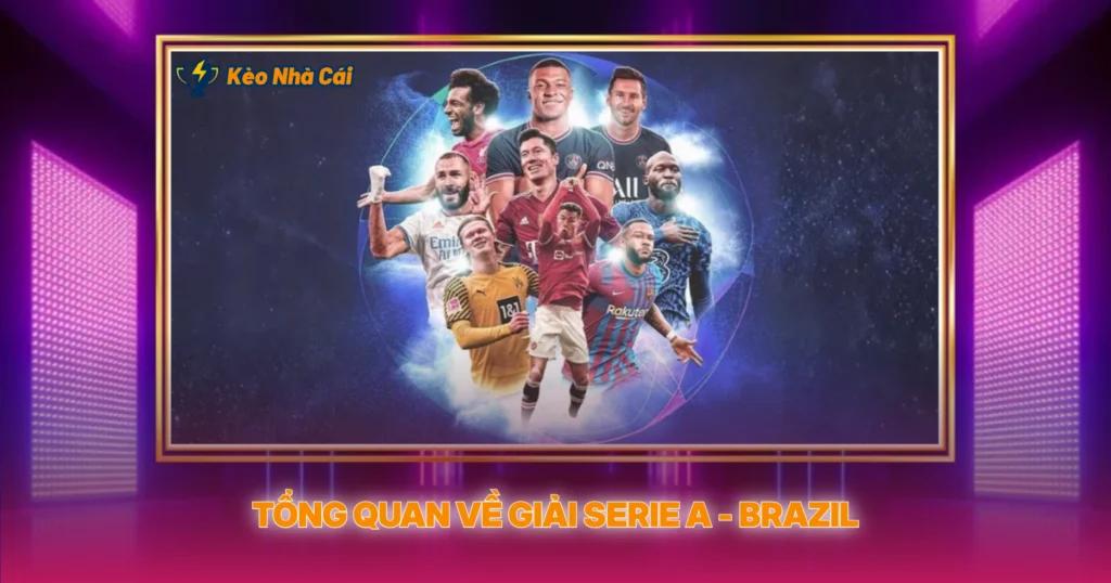 Giải Serie A - Brazil | Tỷ Lệ Kèo Nhà Cái Brasileirão 2 Tổng Quan Về Giải Serie A - Brazil
